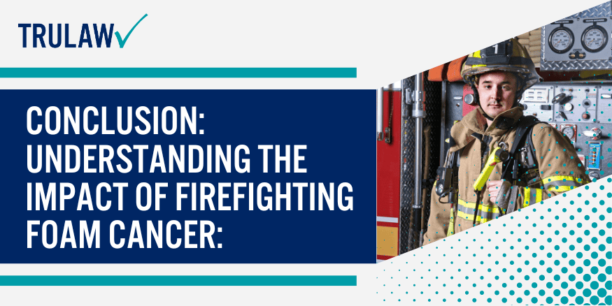 Conclusion Understanding the Impact of Firefighting Foam Cancer