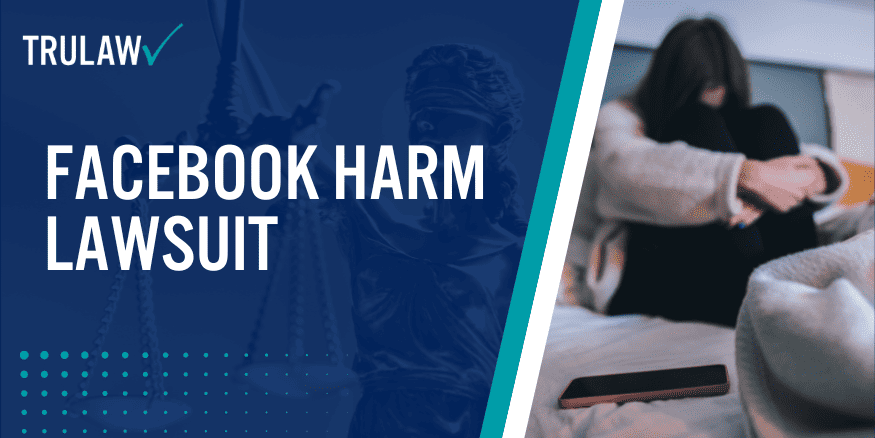 Facebook Harm Lawsuit; Do I Qualify for a Lawsuit; Potential Damages; Social Media and the Mental Health of Teens and Young Adults; How Has Facebook Responded to Criticism; Profiting from Teen Damage Social Media Platforms' Role; TruLaw Investigating the Facebook Mental Health Lawsuit; social media impacts mental health negatively