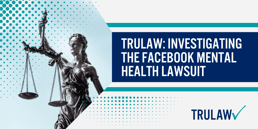 TruLaw Investigating the Facebook Mental Health Lawsuit; social media impacts mental health negatively