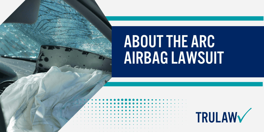 arc airbag lawsuit; arc airbag explosion lawsuit; arc airbag explosion; airbag explosion; About The ARC Airbag Lawsuit