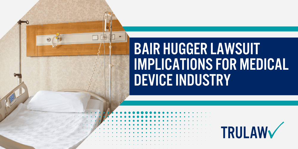 Bair Hugger Lawsuit_ Infections & Complications; When and Why is the Bair Hugger Warming Device Used; Allegations in the Bair Hugger Lawsuit; Injuries Claimed in the Bair Hugger Infection Lawsuit; Bair Hugger Lawsuit Implications for Medical Device Industry