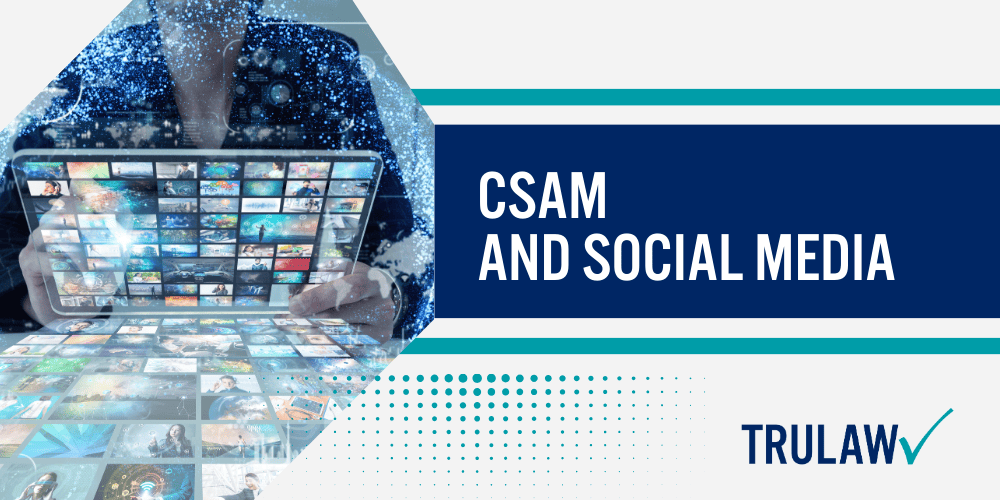 What is Child Sexual Abuse Material (CSAM)?; CSAM And Social Media