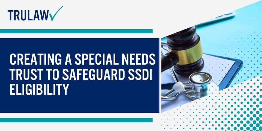 Creating a Special Needs Trust to Safeguard SSDI Eligibility