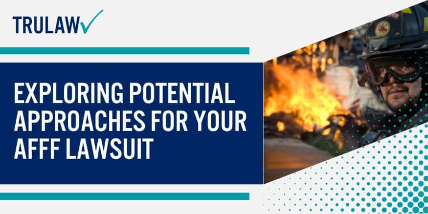 Exploring Potential Approaches for Your AFFF Lawsuit