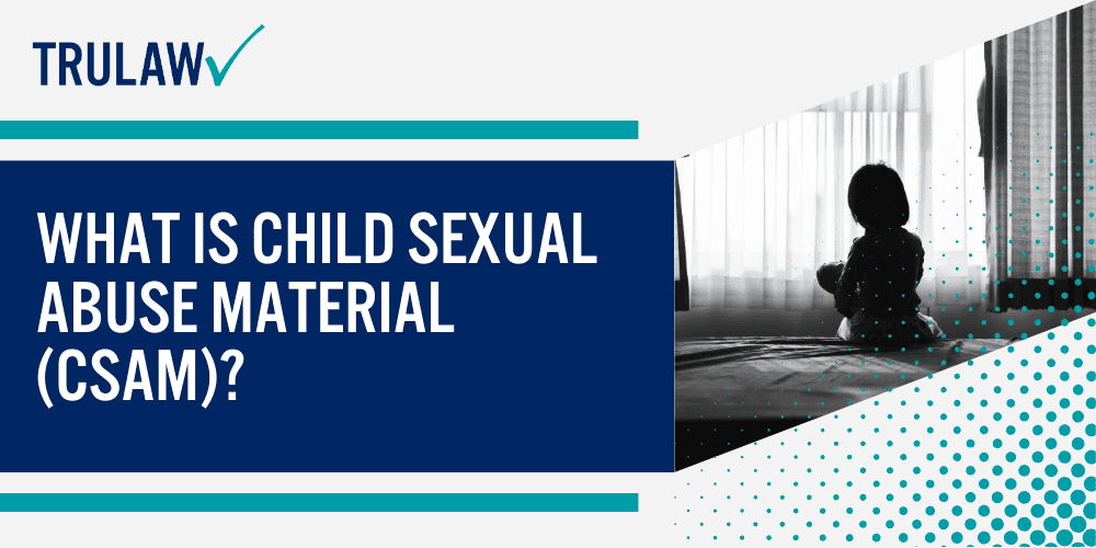 What is Child Sexual Abuse Material (CSAM)?
