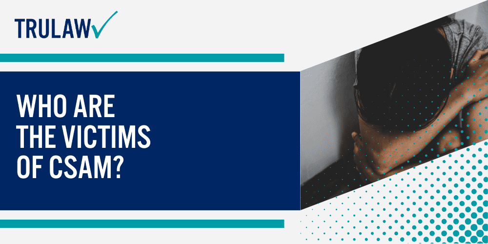 What is Child Sexual Abuse Material (CSAM)?; CSAM And Social Media; Who Are The Victims Of CSAM