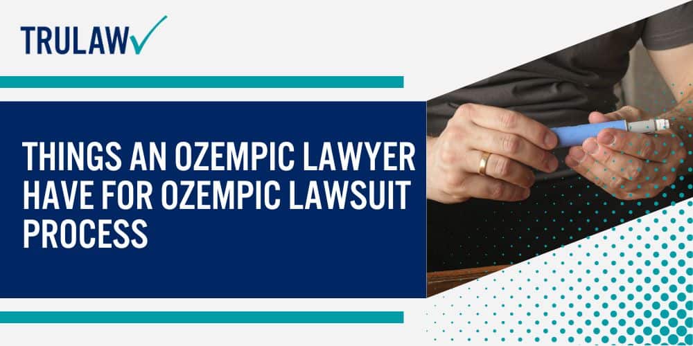 Things an Ozempic Lawyer Have For Ozempic Lawsuit Process