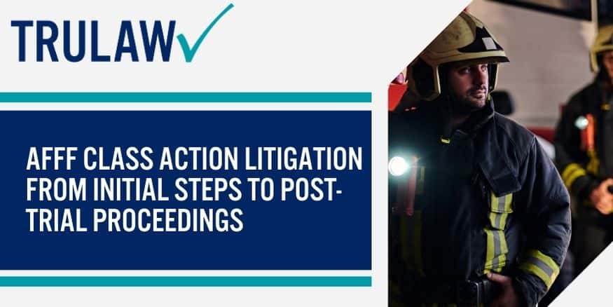 AFFF Class Action Litigation from initial steps to post-trial proceedings