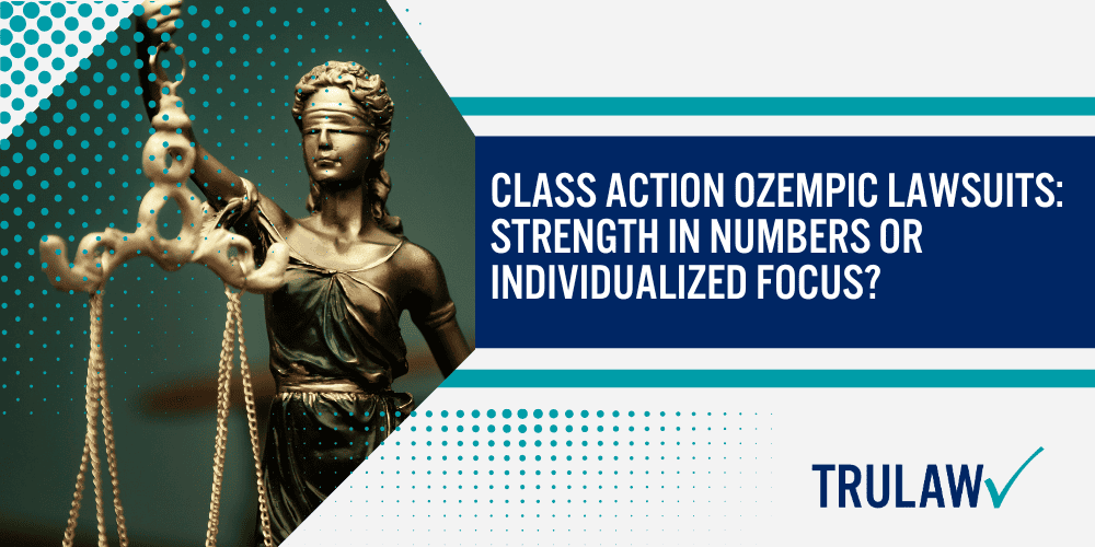 Class Action Ozempic Lawsuits Strength in Numbers or Individualized Focus