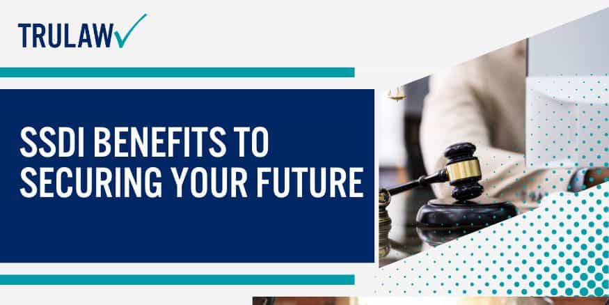 SSDI Benefits To Securing Your Future