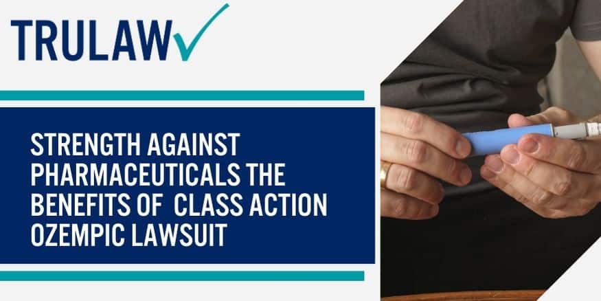 Strength Against Pharmaceuticals The Benefits Of Class Action Ozempic Lawsuit