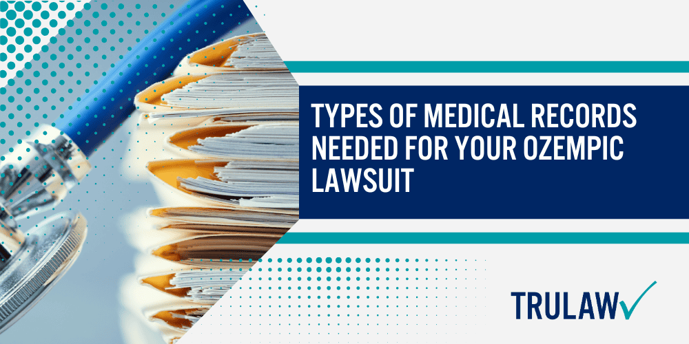 Types of Medical Records Needed for Your Ozempic Lawsuit