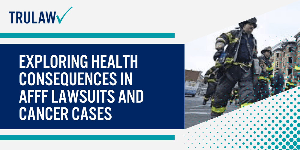 Exploring Health Consequences in AFFF Lawsuits and Cancer Cases