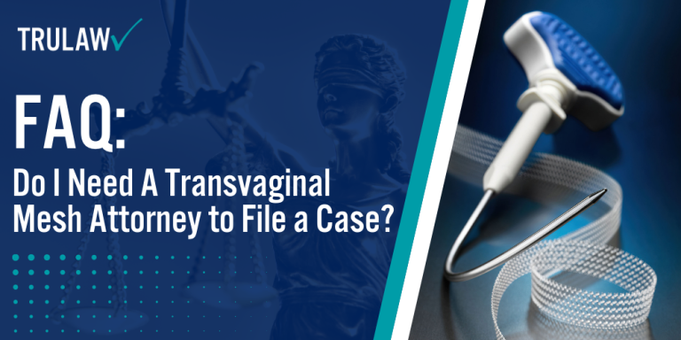 FAQ_ Do I Need A Transvaginal Mesh Attorney to File a Case; How Can A Transvaginal Mesh Attorney from TruLaw Help You; How much does it cost to hire a Transvaginal Mesh lawyer from TruLaw; Overview of the Transvaginal Mesh Litigation; Current Status of Transvaginal Mesh Litigation; Transvaginal Mesh Settlements and Verdicts; Transvaginal Mesh Settlement Values Explained; Serious Complications Associated with Transvaginal Mesh; Recognizing Symptoms of Mesh Complications; Key Factors in Transvaginal Mesh Lawsuit Qualification; Building a Strong Transvaginal Mesh Case