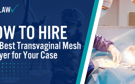 How to Hire the Best Transvaginal Mesh Lawyer for Your Case; Recognizing Symptoms of Mesh Failure