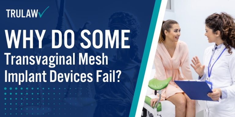 Why Do Some Transvaginal Mesh Implant Devices Fail; How Can A Transvaginal Mesh Attorney from TruLaw Help You; Major Causes of Transvaginal Mesh Device Failure; Design Flaws in Pelvic Mesh Implant Devices; Surgical Technique Issues in Transvaginal Mesh Surgery; Identifying Signs of Transvaginal Mesh Implant Failure; Warning Signs for Patients with Pelvic Organ Prolapse; Complications in Stress Urinary Incontinence Treatments