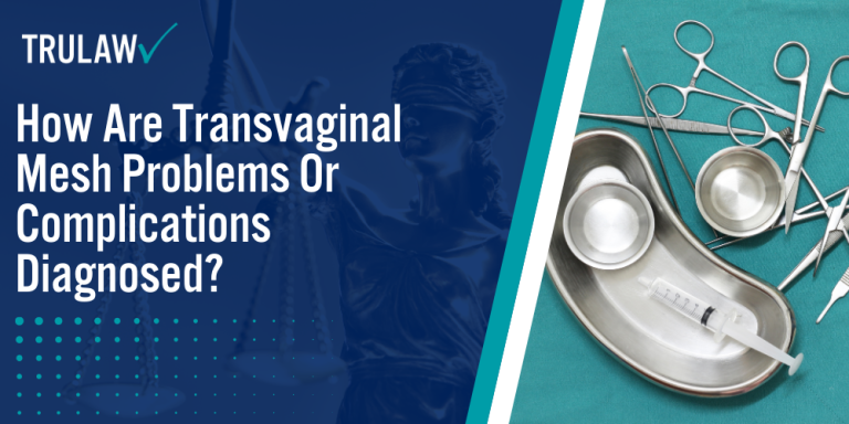 How Are Transvaginal Mesh Problems Or Complications Diagnosed; How Are Transvaginal Mesh Problems Or Complications Diagnosed; Managing Transvaginal Mesh Problems