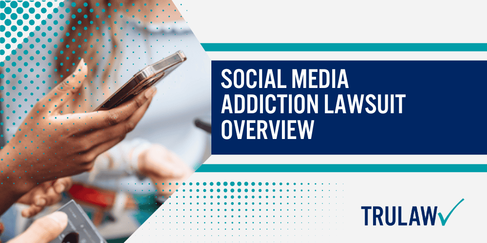 Social Media Addiction Lawsuit Overview