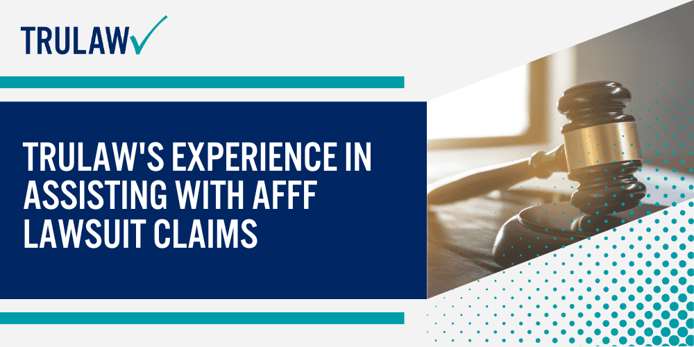 TruLaw's Experience in Assisting with AFFF Lawsuit Claims