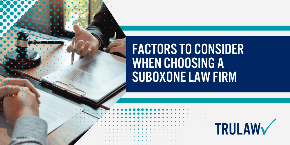 Benefits of Working with Experienced MDL Law Firms; Factors to Consider When Choosing a Suboxone Law Firm