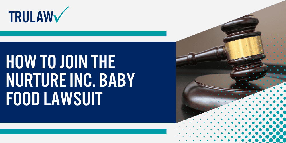 Allegations Against Nurture Inc. in the Baby Food Lawsuit; Plaintiffs in the Nurture Inc. Baby Food Lawsuit; Legal Basis for the Nurture Inc. Baby Food Lawsuit; Status of the Nurture Inc. Baby Food Lawsuit Case; How to Join the Nurture Inc. Baby Food Lawsuit
