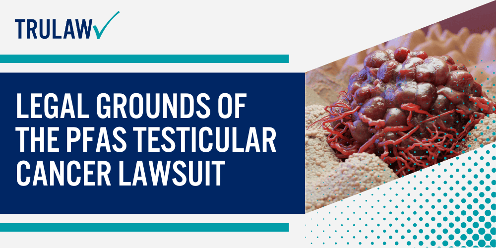 What are the Chemical Properties of PFAS Chemicals; Common Uses of PFAS; Testicular Cancer and Its Risk Factors; Holding Manufacturers Accountable in the PFAS Testicular Cancer Lawsuit; Major Manufacturers and Companies Involved in PFAS Lawsuits; Legal Grounds of the PFAS Testicular Cancer Lawsuit