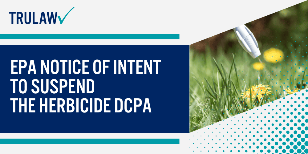 EPA Issues and Notices Reported for Dacthal (DPCA); EPA Notice of Intent to Suspend the Herbicide DCPA