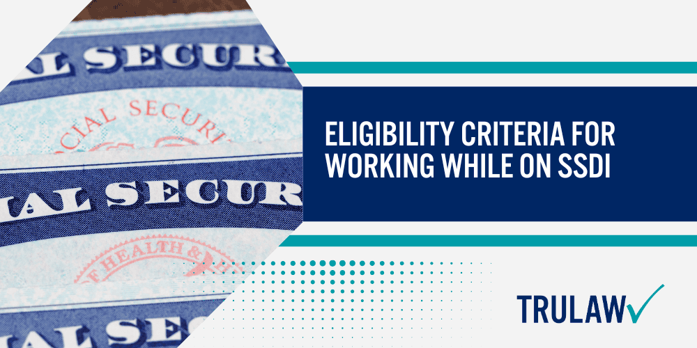 What Are the Restrictions for Working While on SSDI; Eligibility Criteria for Working While on SSDI