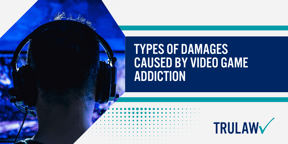 Current Status of Video Game Addiction Litigation; Allegations Against Video Game Companies; Types of Damages Caused by Video Game Addiction