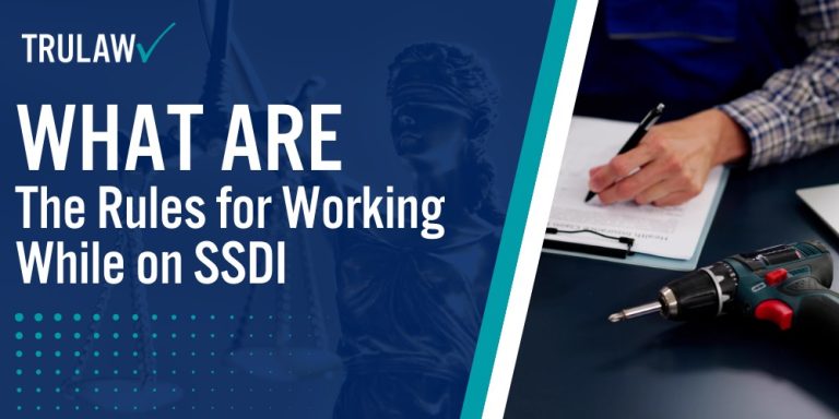 What are the Rules for Working While on SSDI; What Are the Restrictions for Working While on SSDI; Eligibility Criteria for Working While on SSDI