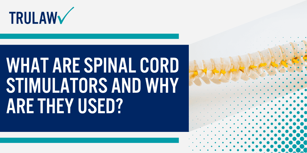Spinal Cord Stimulator Lawsuit Overview; Injuries and Health Risks Linked to Spinal Cord Stimulator Devices; What Are Spinal Cord Stimulators and Why Are They Used