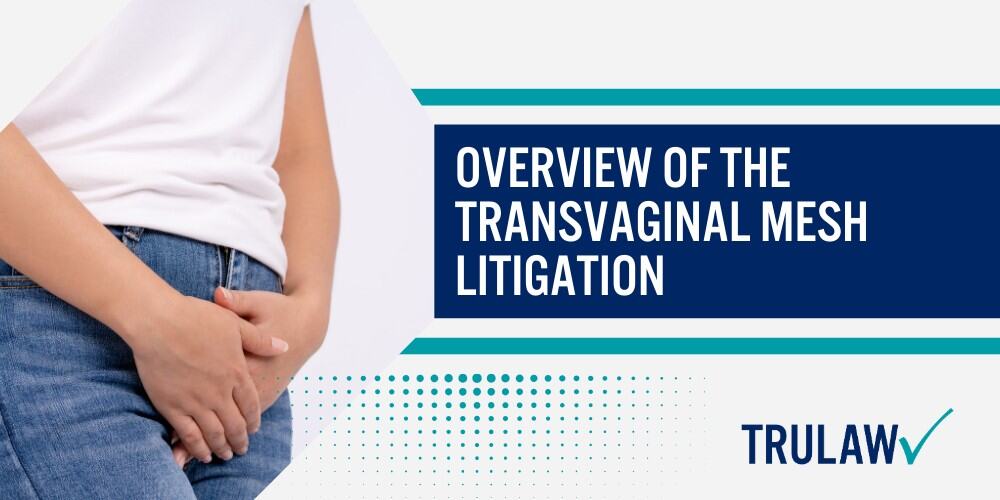 How Can A Transvaginal Mesh Attorney from TruLaw Help You; How much does it cost to hire a Transvaginal Mesh lawyer from TruLaw; Overview of the Transvaginal Mesh Litigation