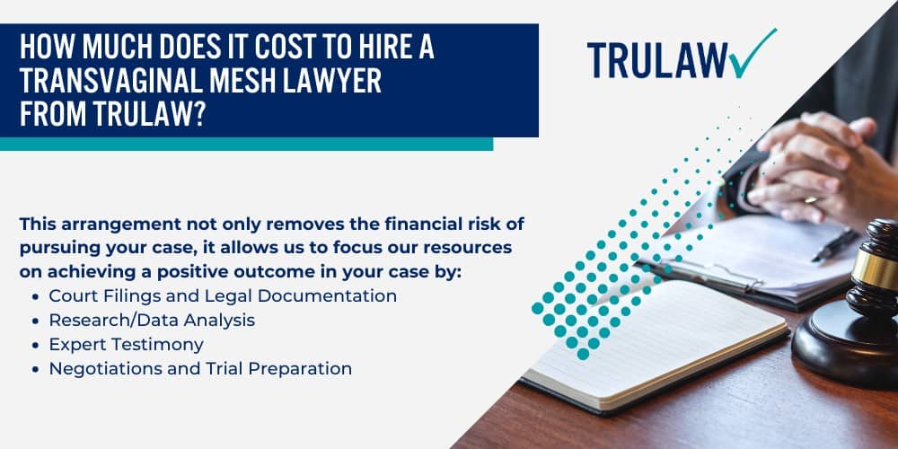 How Can A Transvaginal Mesh Attorney from TruLaw Help You; How much does it cost to hire a Transvaginal Mesh lawyer from TruLaw